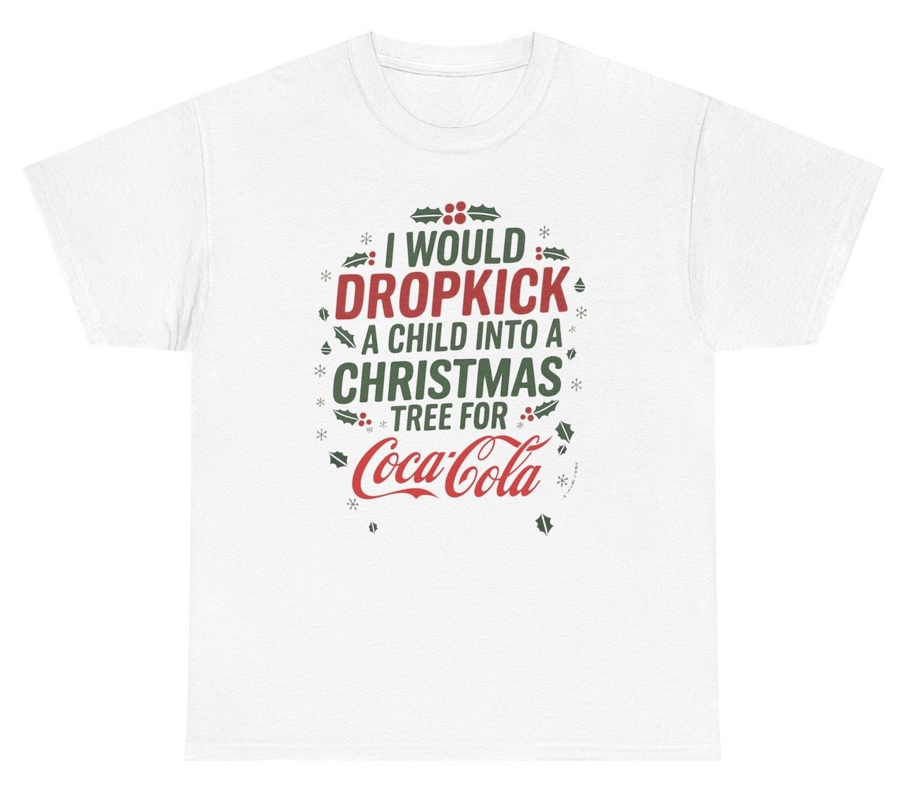 Funny I Would Dropkick A Child Into A Christmas Tree For Coca Cola T-Shirt featuring adult humor and meme-inspired design, perfect for casual wear and humor lovers.
