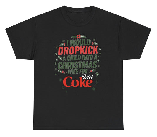 Funny I Would Dropkick A Child Into A Christmas Tree For Diet Coke T-Shirt featuring soda humor and meme-inspired design, perfect for casual wear and humor lovers.