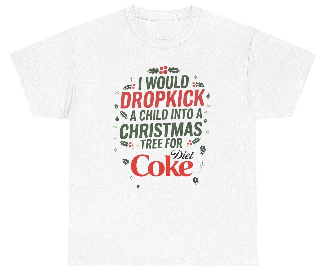 Funny I Would Dropkick A Child Into A Christmas Tree For Diet Coke T-Shirt featuring soda humor and meme-inspired design, perfect for casual wear and humor lovers.