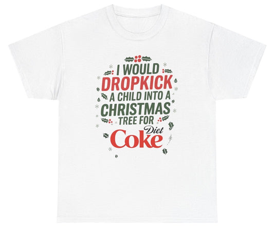 Funny I Would Dropkick A Child Into A Christmas Tree For Diet Coke T-Shirt featuring soda humor and meme-inspired design, perfect for casual wear and humor lovers.