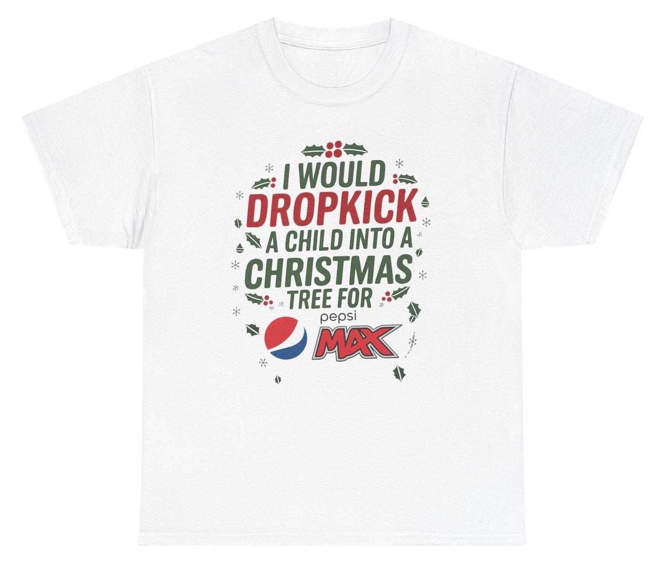 Funny I Would Dropkick A Child Into A Christmas Tree For Pepsi Max T-Shirt featuring soda humor and meme-inspired design, perfect for casual wear and humor lovers.
