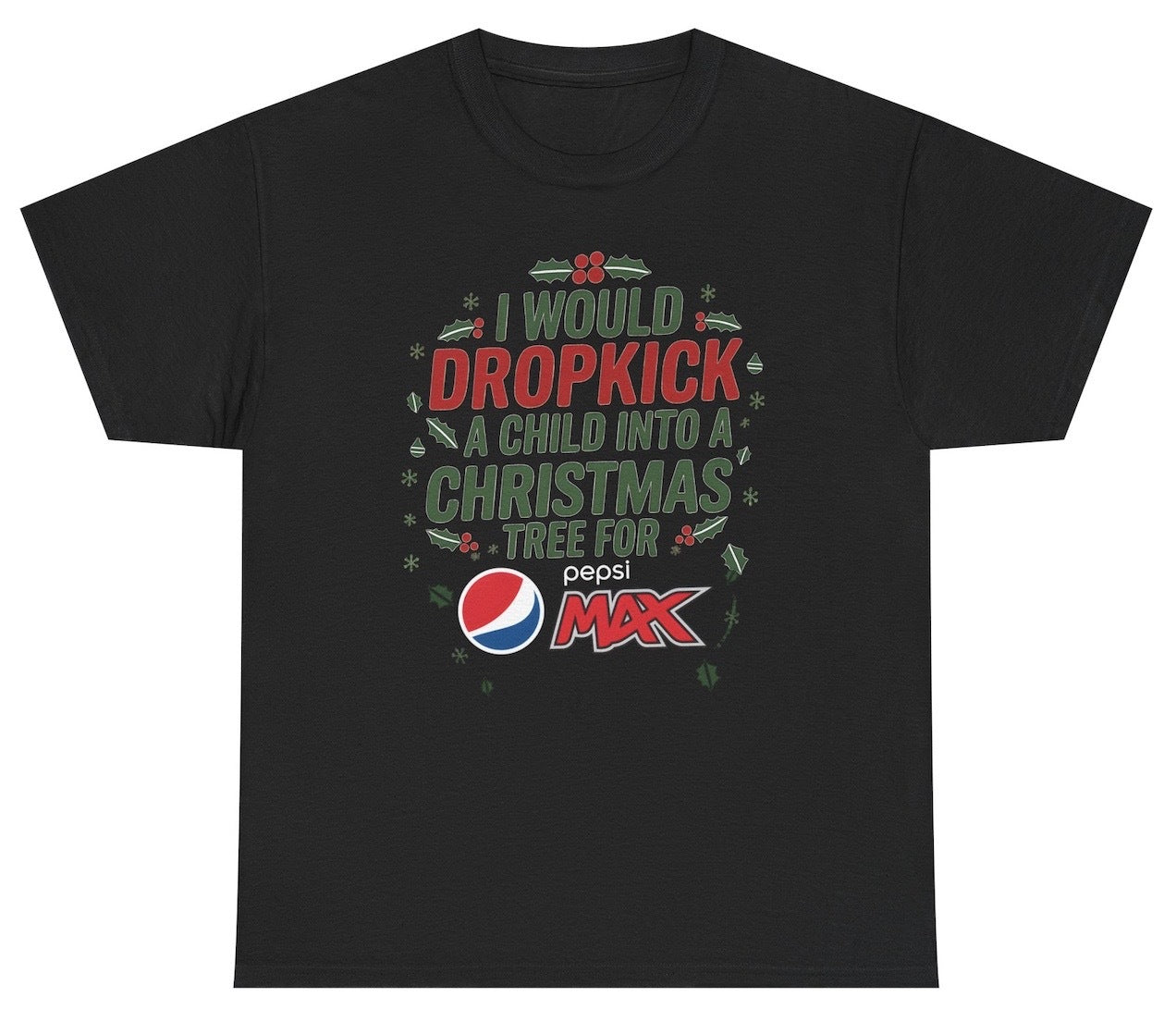 Funny I Would Dropkick A Child Into A Christmas Tree For Pepsi Max T-Shirt featuring soda humor and meme-inspired design, perfect for casual wear and humor lovers.