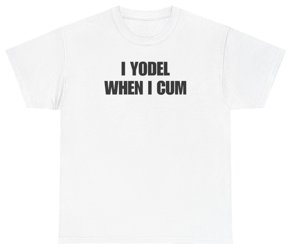 Funny I Yodel When I Cum Tee T-Shirt featuring bold sarcastic humor and graphic design, perfect for casual wear and humor lovers