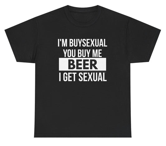 Funny drinking t shirt with the phrase I'm Buysexual You Buy Me Beer I Get Sexual in bold graphic text for party and bar humor lovers