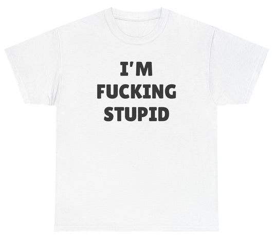 Black text reads “I’m Fucking Stupid” in a bold, rounded font on a white shirt, designed as part of a matching gag T-shirt set for couples with inappropriate humor.