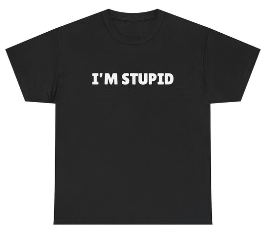 text reads “I’m Stupid” in a bold, rounded font on a Black shirt, made to pair with the matching “I’m Fucking Stupid” tee for a wild couples gag outfit.