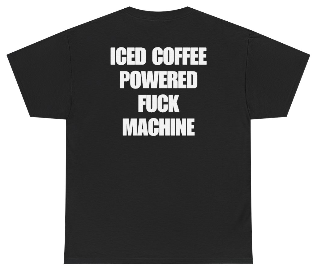 Funny Iced Coffee Powered Machine Tee (BACKPRINT) T-Shirt featuring bold sarcastic humor and graphic design, perfect for casual wear and humor lovers