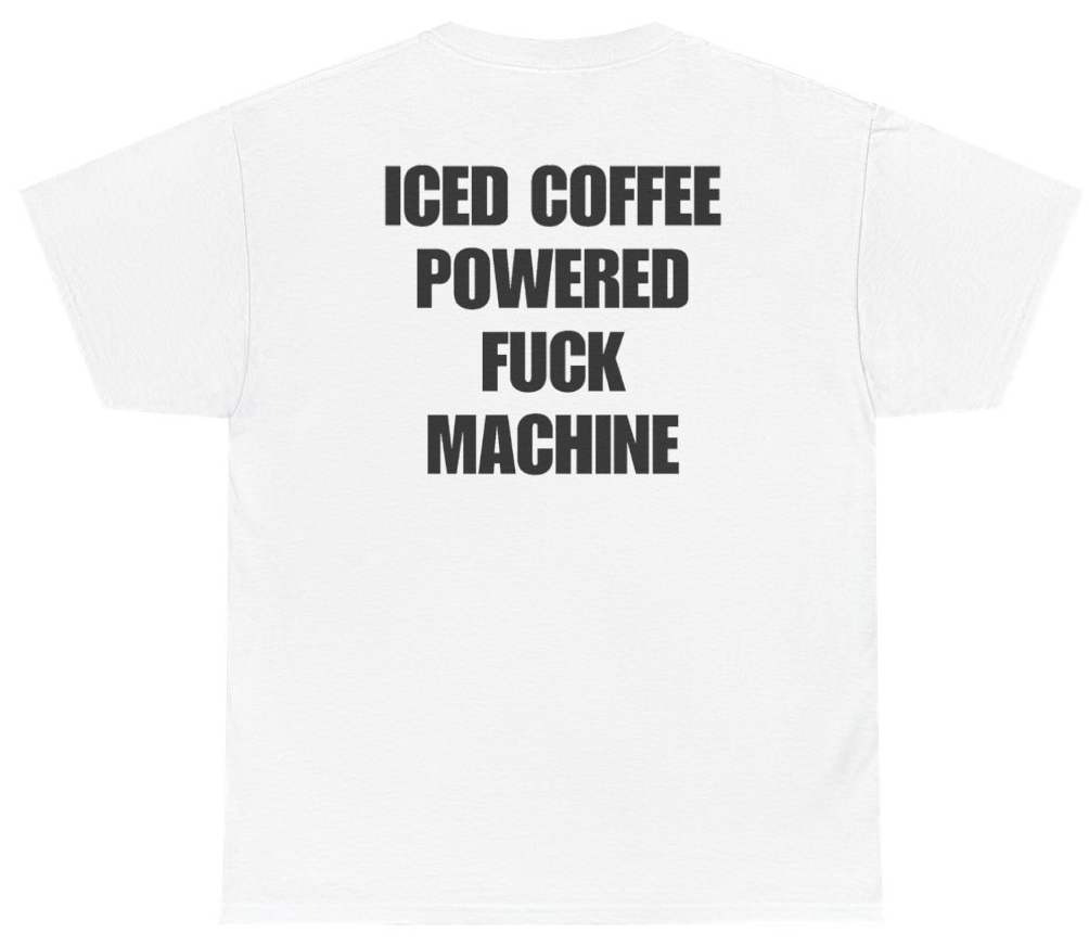 Funny Iced Coffee Powered Machine Tee (BACKPRINT) T-Shirt featuring bold sarcastic humor and graphic design, perfect for casual wear and humor lovers