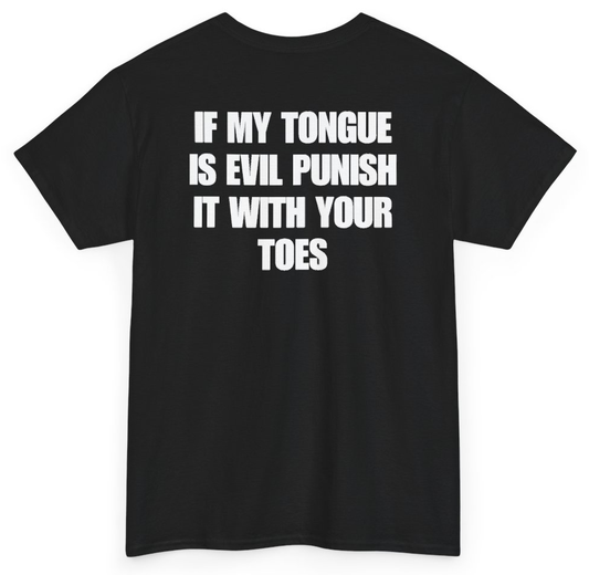 Funny If My Tongue Is Evil Punish It With Your Toes (BACKPRINT) T-Shirt featuring bold sarcastic humor and graphic design, perfect for casual wear and humor lovers