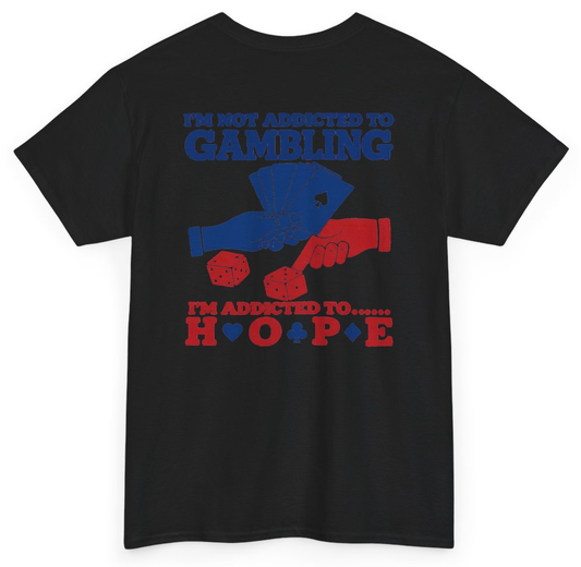 I'm Not Addicted To Gambling I'm Addicted To Hope Cards And Dice Tee (BACKPRINT)