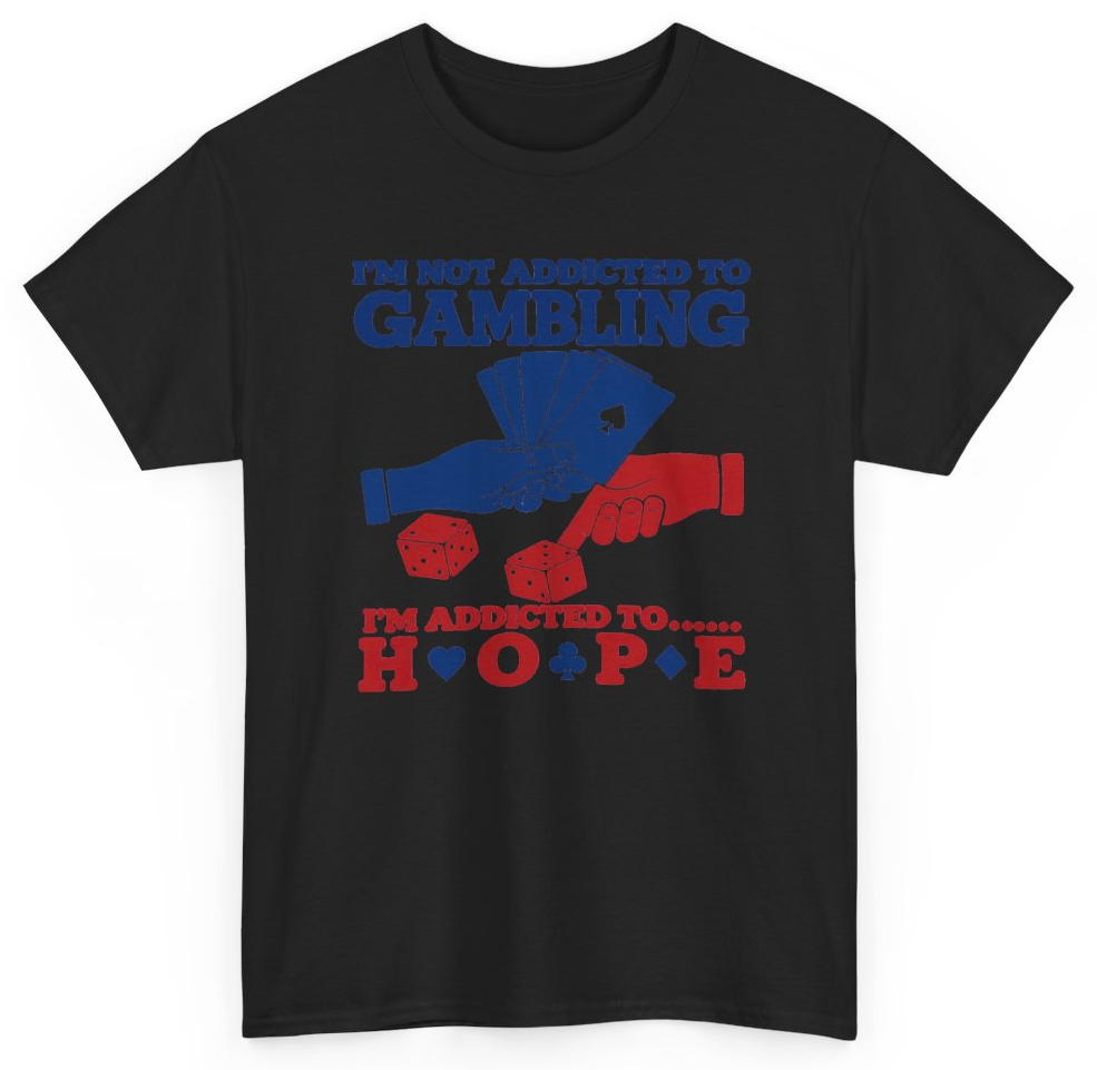I'm Not Addicted To Gambling I'm Addicted To Hope Cards And Dice Tee