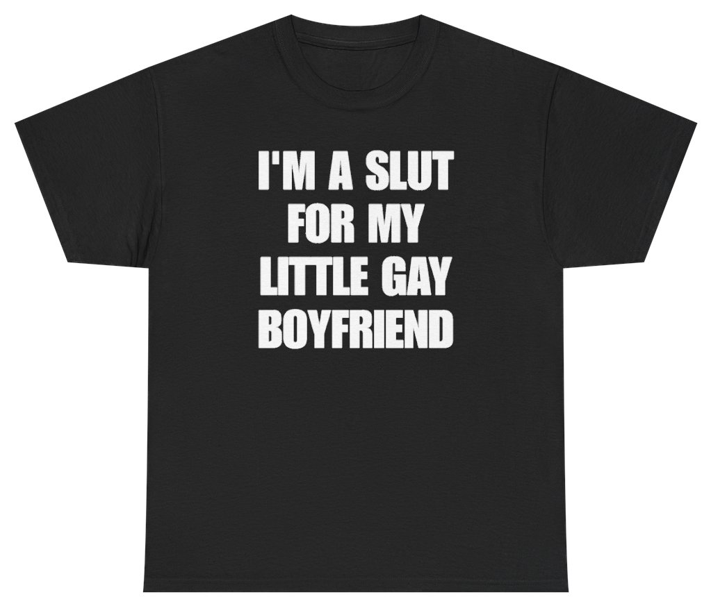 Funny I'm A Slut For My Little Gay Boyfriend Tee T-Shirt featuring bold sarcastic humor and graphic design, perfect for casual wear and humor lovers