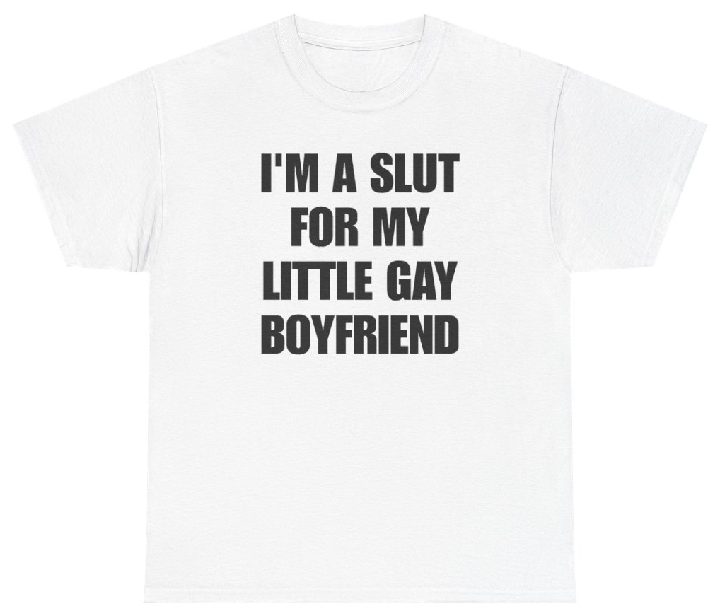 Funny I'm A Slut For My Little Gay Boyfriend Tee T-Shirt featuring bold sarcastic humor and graphic design, perfect for casual wear and humor lovers