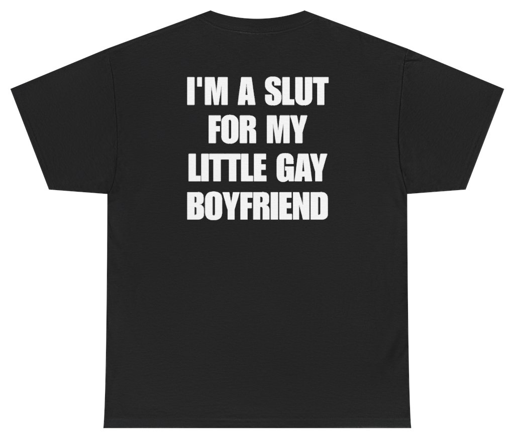 Funny I'm A Slut For My Little Gay Boyfriend Tee (BACKPRINT) T-Shirt featuring bold sarcastic humor and graphic design, perfect for casual wear and humor lovers
