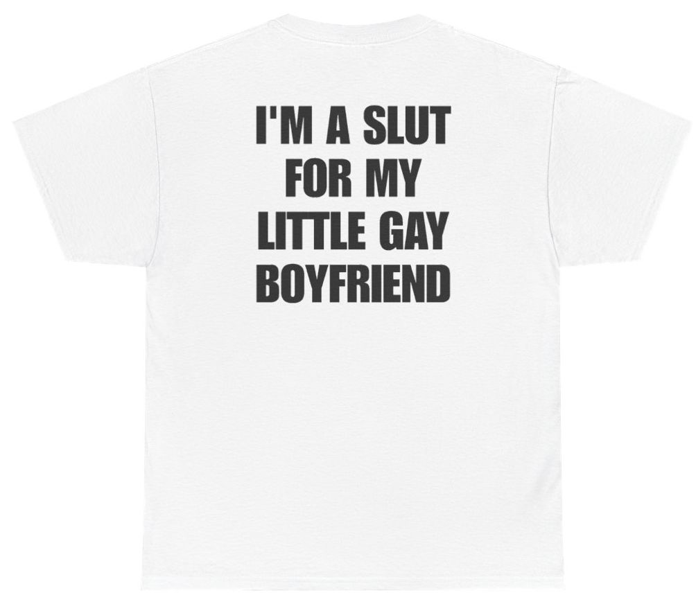 Funny I'm A Slut For My Little Gay Boyfriend Tee (BACKPRINT) T-Shirt featuring bold sarcastic humor and graphic design, perfect for casual wear and humor lovers