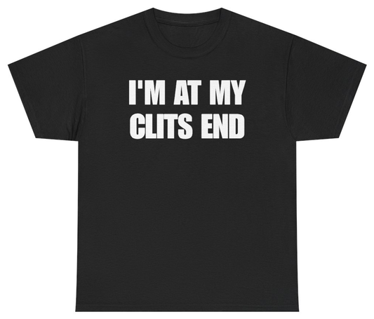 Funny I'm At My Clits End T-Shirt featuring bold sarcastic humor and graphic design, perfect for casual wear and humor lovers
