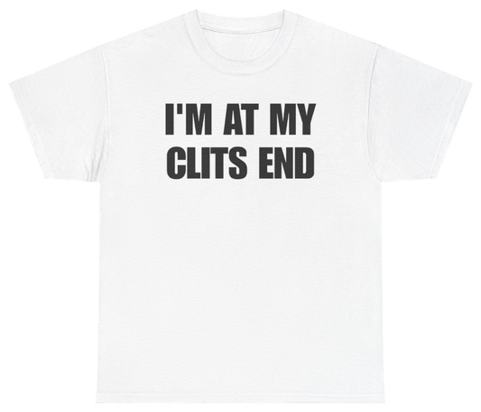 Funny I'm At My Clits End T-Shirt featuring bold sarcastic humor and graphic design, perfect for casual wear and humor lovers