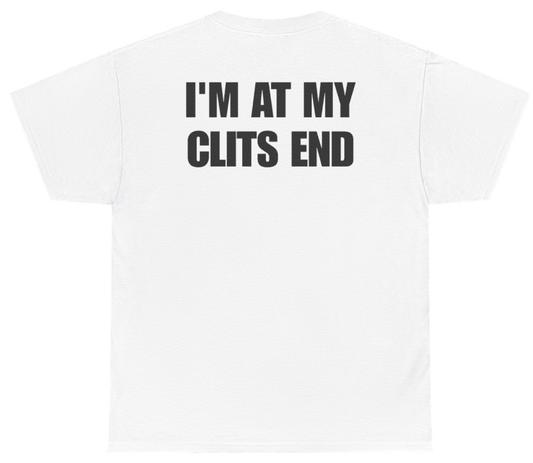 Funny I'm At My Clits End (BACKPRINT) T-Shirt featuring bold sarcastic humor and graphic design, perfect for casual wear and humor lovers