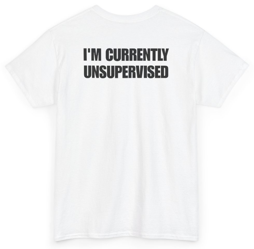 Funny I'm Currently Unsupervised (BACKPRINT) T-Shirt featuring bold sarcastic humor and graphic design, perfect for casual wear and humor lovers
