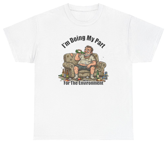 Funny I'm Doing My Part For The Environment Tee T-Shirt featuring bold sarcastic humor and graphic design, perfect for casual wear and humor lovers