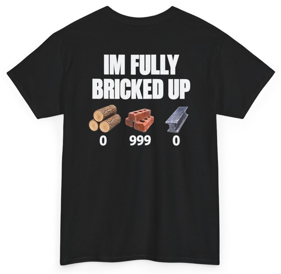 Funny I'm Fully Bricked Up (BACKPRINT) T-Shirt featuring bold sarcastic humor and graphic design, perfect for casual wear and humor lovers