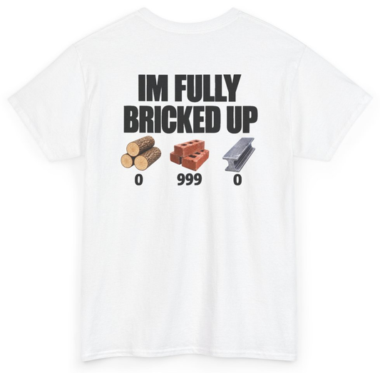 Funny I'm Fully Bricked Up (BACKPRINT) T-Shirt featuring bold sarcastic humor and graphic design, perfect for casual wear and humor lovers