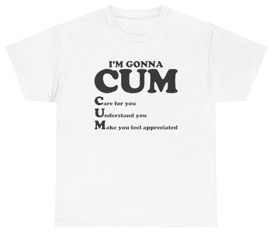 Funny Im Gonna C.U.M Care Understand Make You Feel Good Tee T-Shirt featuring bold sarcastic humor and graphic design, perfect for casual wear and humor lovers