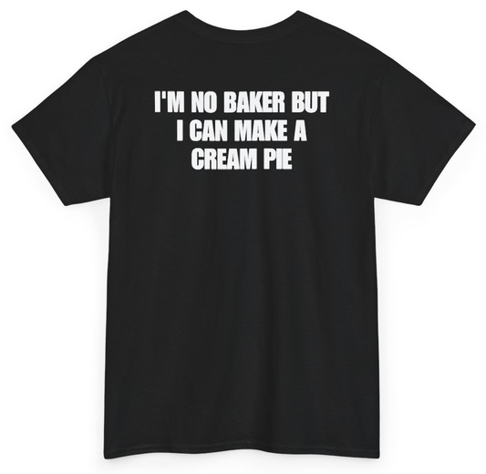 Funny I'm No Baker But I Can Make A Cream Pie (BACKPRINT) T-Shirt featuring bold sarcastic humor and graphic design, perfect for casual wear and humor lovers