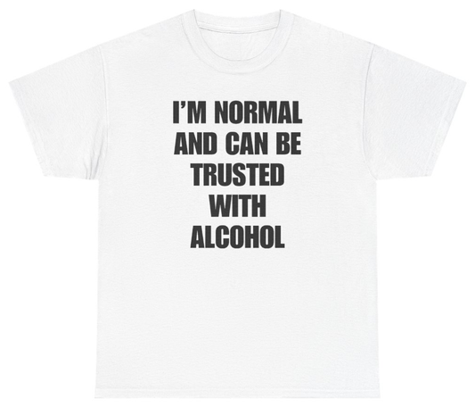 Funny I'm Normal And Can Be Trusted With Alcohol Tee T-Shirt featuring bold sarcastic humor and graphic design, perfect for casual wear and humor lovers
