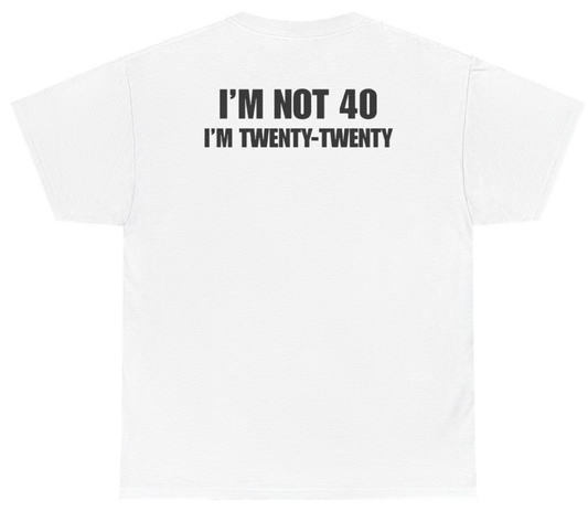 Funny I'm Not 40 I'm Twenty Twenty Tee (BACKPRINT) T-Shirt featuring bold sarcastic humor and graphic design, perfect for casual wear and humor lovers