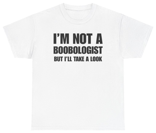 Funny I'm Not A Boobologist But I'll Take A Look Tee T-Shirt featuring bold sarcastic humor and graphic design, perfect for casual wear and humor lovers