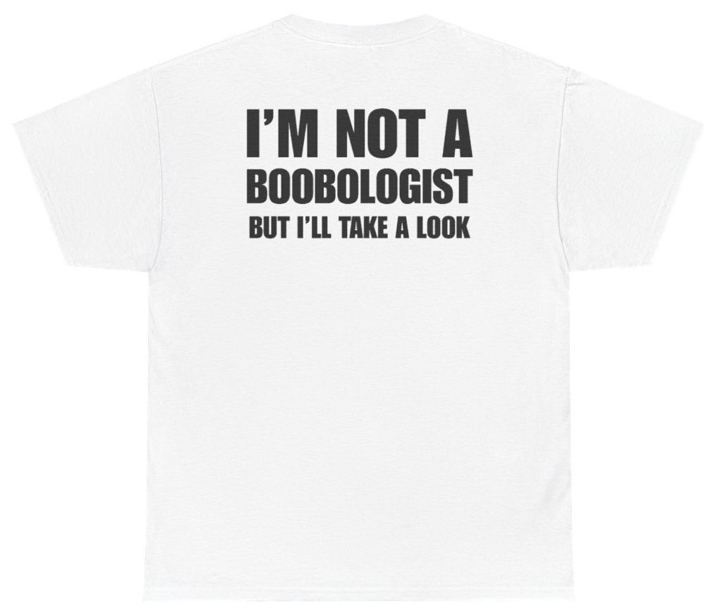 Funny I'm Not A Boobologist But I'll Take A Look Tee (BACKPRINT) T-Shirt featuring bold sarcastic humor and graphic design, perfect for casual wear and humor lovers