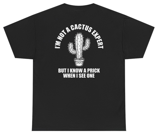 Funny I'm Not A Cactus Expert But I Know A Prick When I See One Tee (BACKPRINT) T-Shirt featuring bold sarcastic humor and graphic design, perfect for casual wear and humor lovers