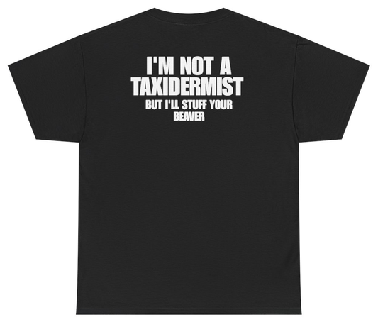 Funny Im Not A Taxidermist But Ill Stuff Your Beaver (BACKPRINT) T-Shirt featuring bold sarcastic humor and graphic design, perfect for casual wear and humor lovers