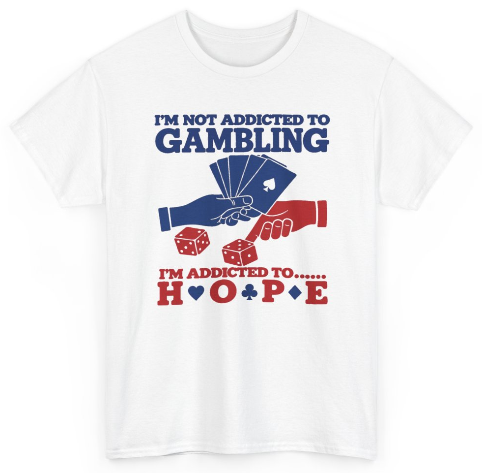 Funny I'm Not Addicted To Gambling I'm Addicted To Hope Cards And Dice T-Shirt featuring bold sarcastic humor and graphic design, perfect for casual wear and humor lovers