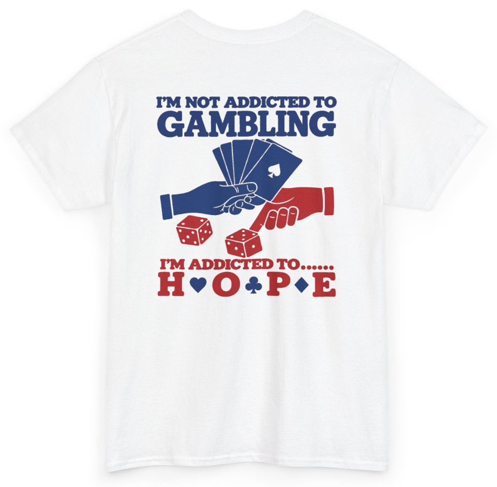 Funny I'm Not Addicted To Gambling I'm Addicted To Hope Cards And Dice (BACKPRINT) T-Shirt featuring bold sarcastic humor and graphic design, perfect for casual wear and humor lovers