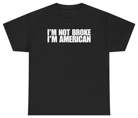Funny I'm Not Broke I'm American Tee T-Shirt featuring bold sarcastic humor and graphic design, perfect for casual wear and humor lovers