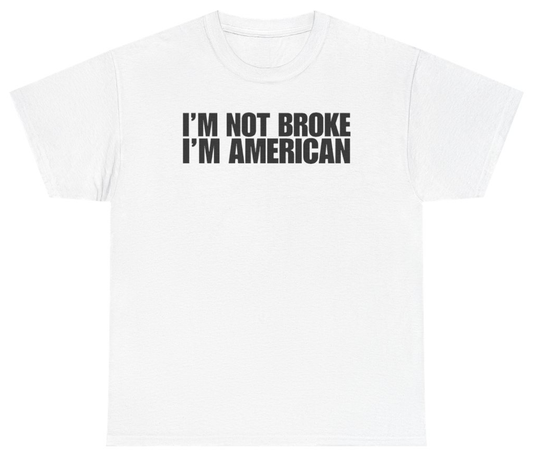 Funny I'm Not Broke I'm American Tee T-Shirt featuring bold sarcastic humor and graphic design, perfect for casual wear and humor lovers