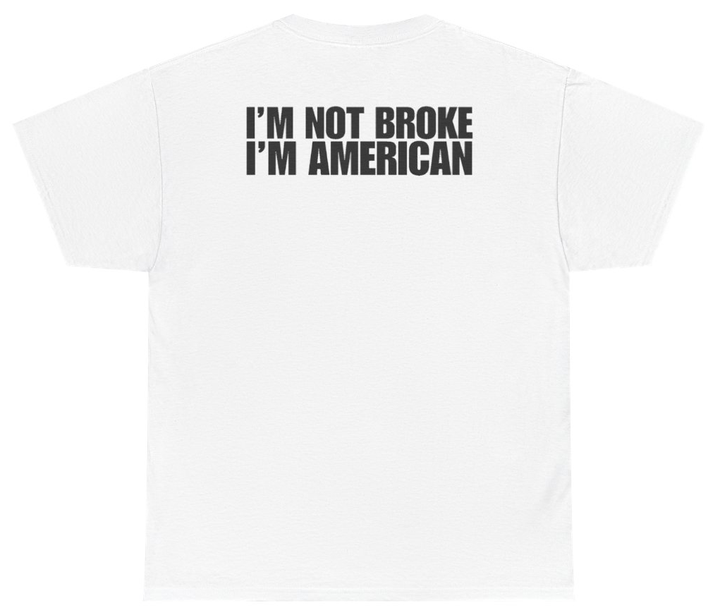 Funny I'm Not Broke I'm American Tee (BACKPRINT) T-Shirt featuring bold sarcastic humor and graphic design, perfect for casual wear and humor lovers