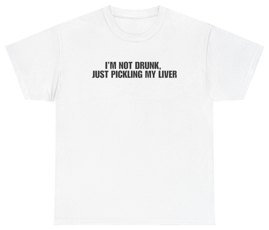 Funny Im Not Drunk Just Pickling My Live White Tee T-Shirt featuring bold sarcastic humor and graphic design, perfect for casual wear and humor lovers