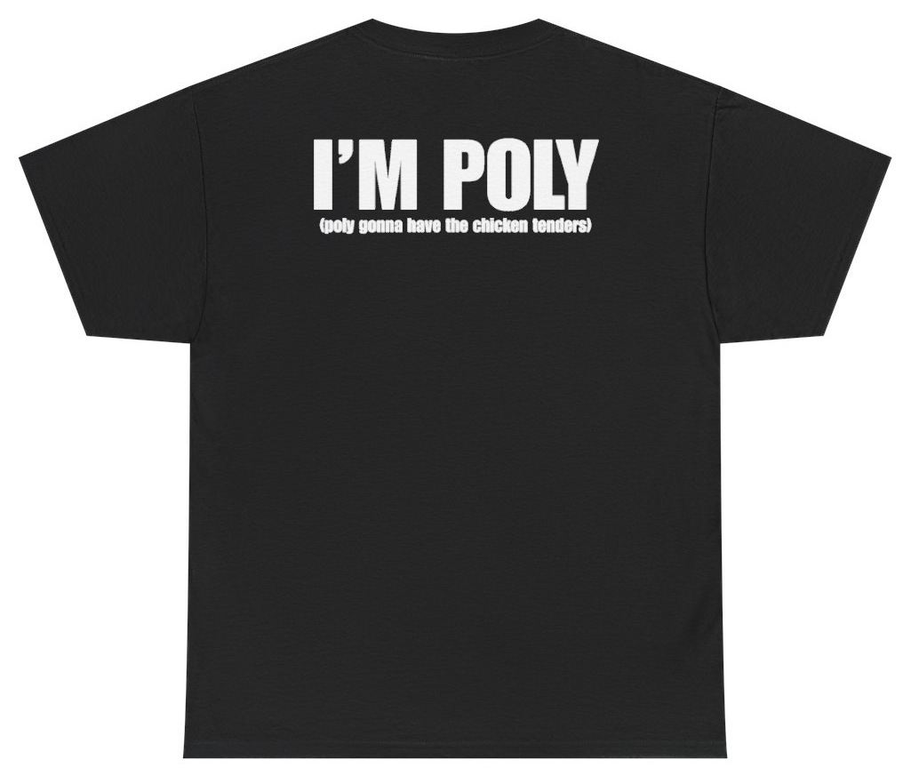 Funny I'm Poly Poly Gonna Have The Chicken Tenders Tee (BACKPRINT) T-Shirt featuring bold sarcastic humor and graphic design, perfect for casual wear and humor lovers