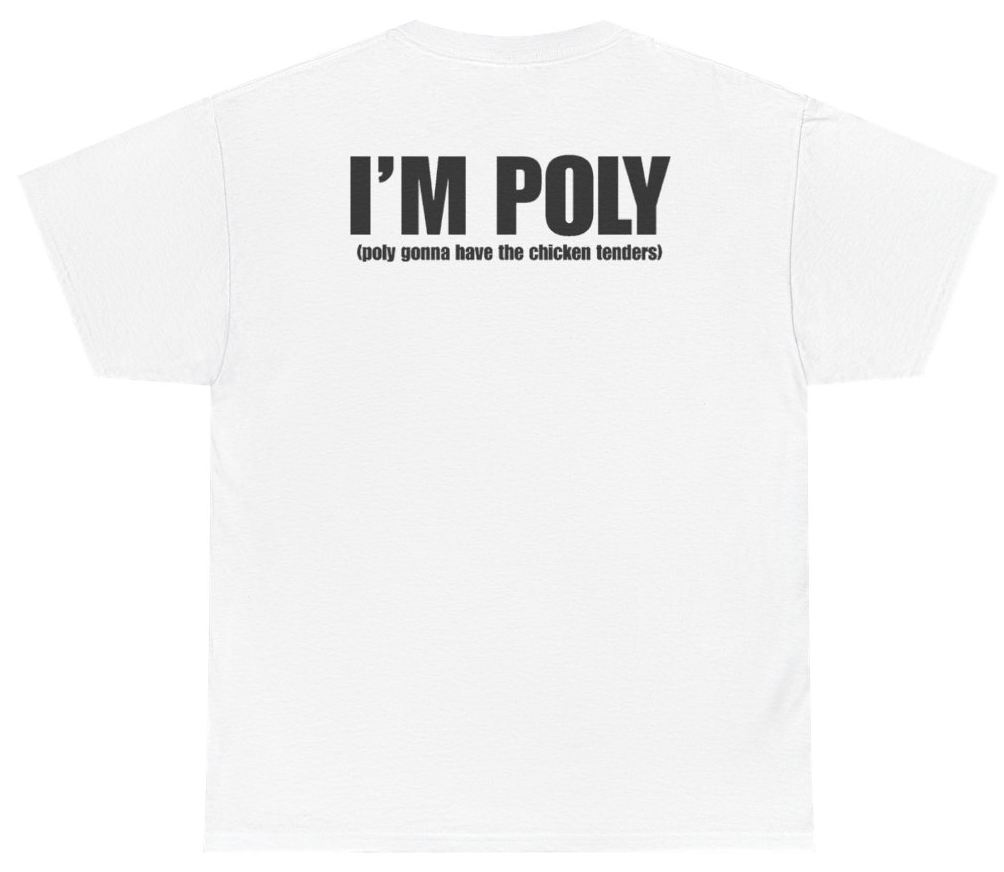 Funny I'm Poly Poly Gonna Have The Chicken Tenders Tee (BACKPRINT) T-Shirt featuring bold sarcastic humor and graphic design, perfect for casual wear and humor lovers