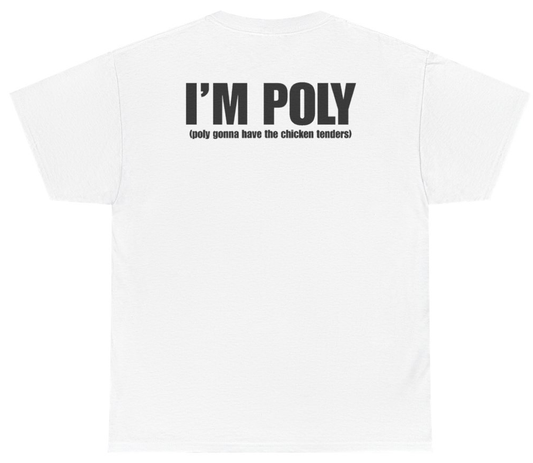 Funny I'm Poly Poly Gonna Have The Chicken Tenders Tee (BACKPRINT) T-Shirt featuring bold sarcastic humor and graphic design, perfect for casual wear and humor lovers