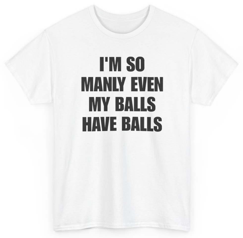 Funny I'm So Manly Even My Balls Have Balls T-Shirt featuring bold sarcastic humor and graphic design, perfect for casual wear and humor lovers
