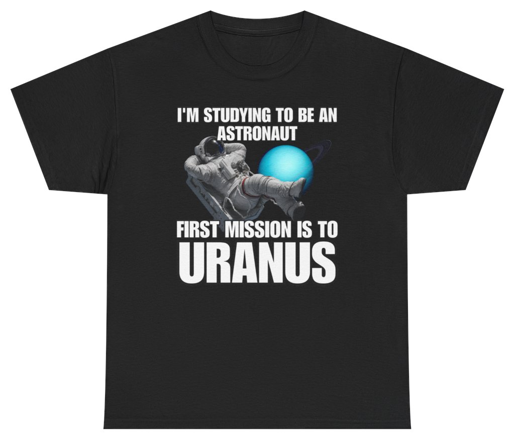 Funny I'm Studying To Be An Astronaut First Mission Is To Uranus Tee T-Shirt featuring bold sarcastic humor and graphic design, perfect for casual wear and humor lovers