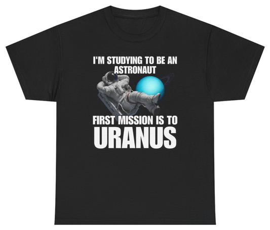 Funny I'm Studying To Be An Astronaut First Mission Is To Uranus Tee T-Shirt featuring bold sarcastic humor and graphic design, perfect for casual wear and humor lovers
