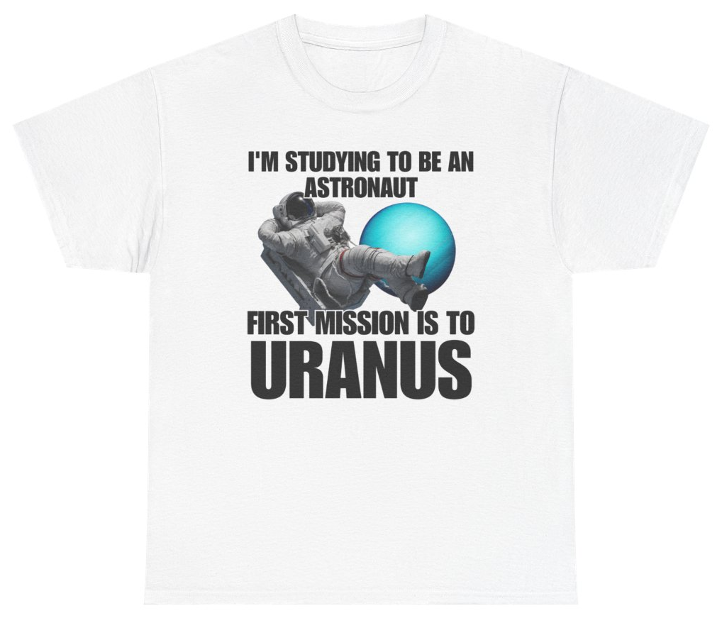 Funny I'm Studying To Be An Astronaut First Mission Is To Uranus Tee T-Shirt featuring bold sarcastic humor and graphic design, perfect for casual wear and humor lovers