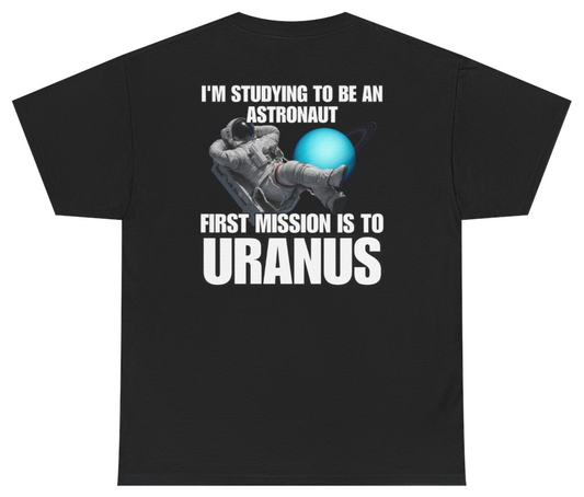 Funny I'm Studying To Be An Astronaut First Mission Is To Uranus Tee (BACKPRINT) T-Shirt featuring bold sarcastic humor and graphic design, perfect for casual wear and humor lovers