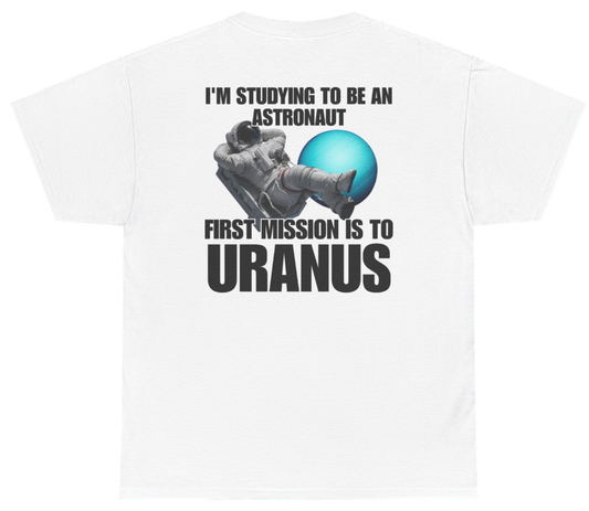 Funny I'm Studying To Be An Astronaut First Mission Is To Uranus Tee (BACKPRINT) T-Shirt featuring bold sarcastic humor and graphic design, perfect for casual wear and humor lovers