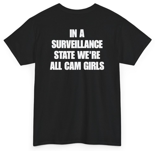 Funny In A Surveillance State We're All Cam Girls (BACKPRINT) T-Shirt featuring bold sarcastic humor and graphic design, perfect for casual wear and humor lovers